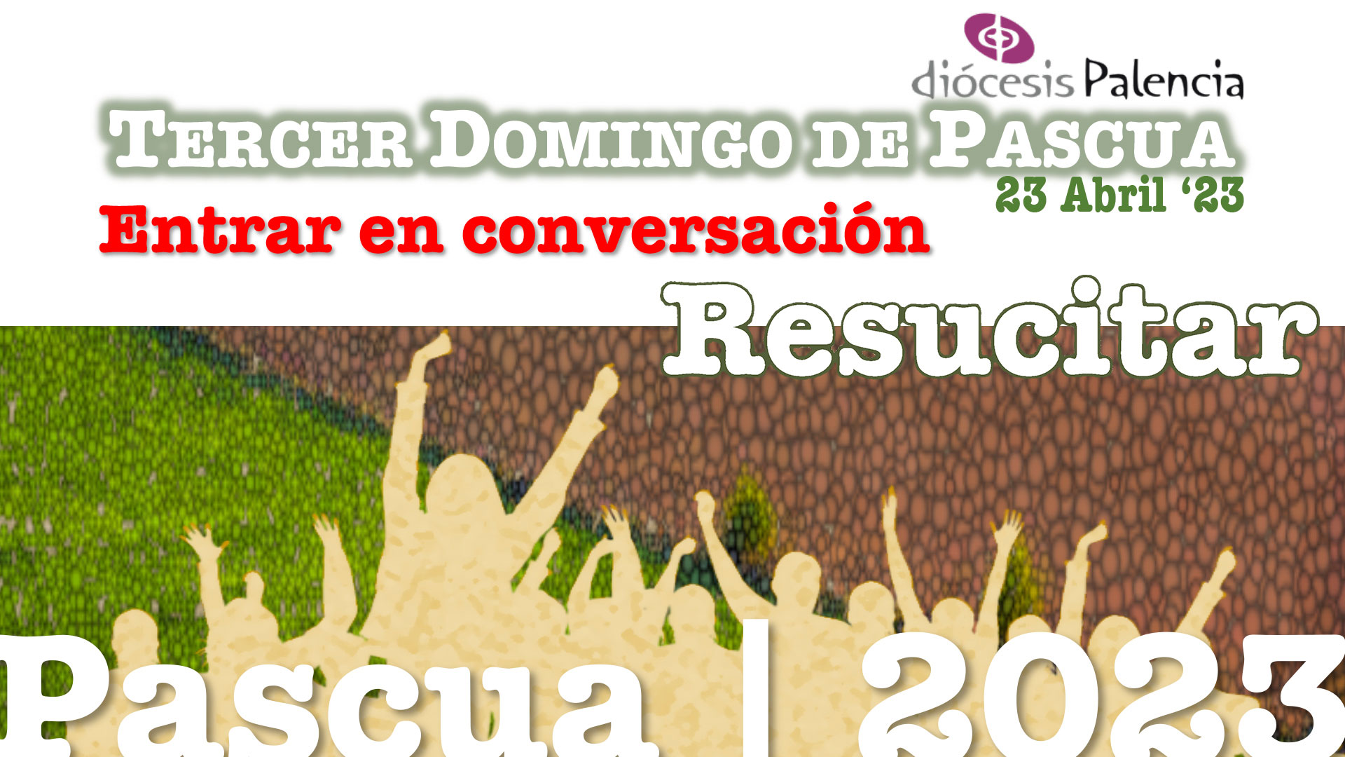 Pascua’23 - «ENTRAR EN CONVERSACIÓN» - III Domingo de Pascua 