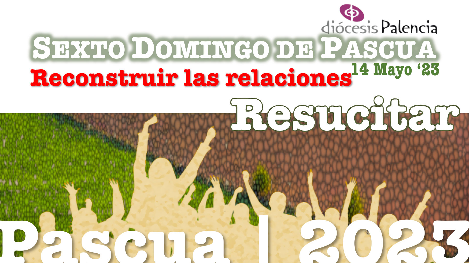Pascua’23 - «RECONSTRUIR LAS RELACIONES» - VI Domingo de Pascua