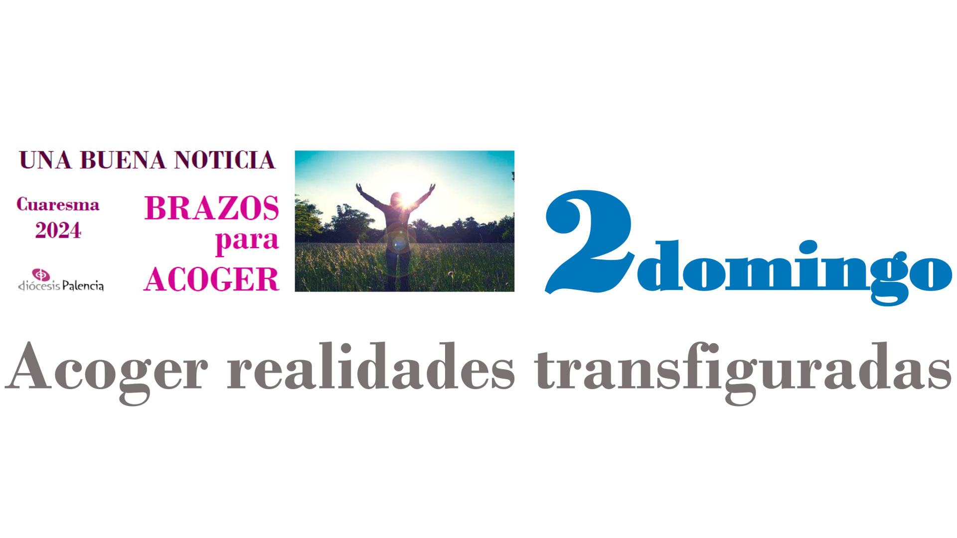 Cuaresma24 - 2Domingo - Acoger realidades transfiguradas