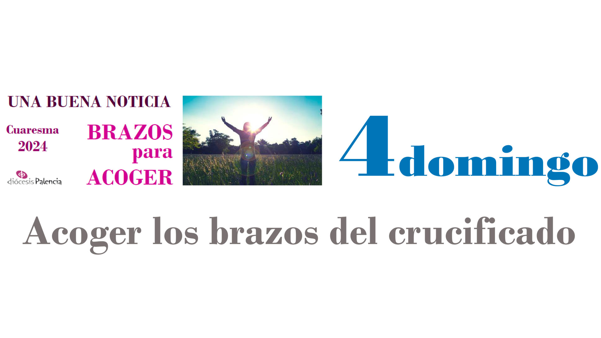 Cuarema24 - 4Domingo - Acoger los brazos del crucificado