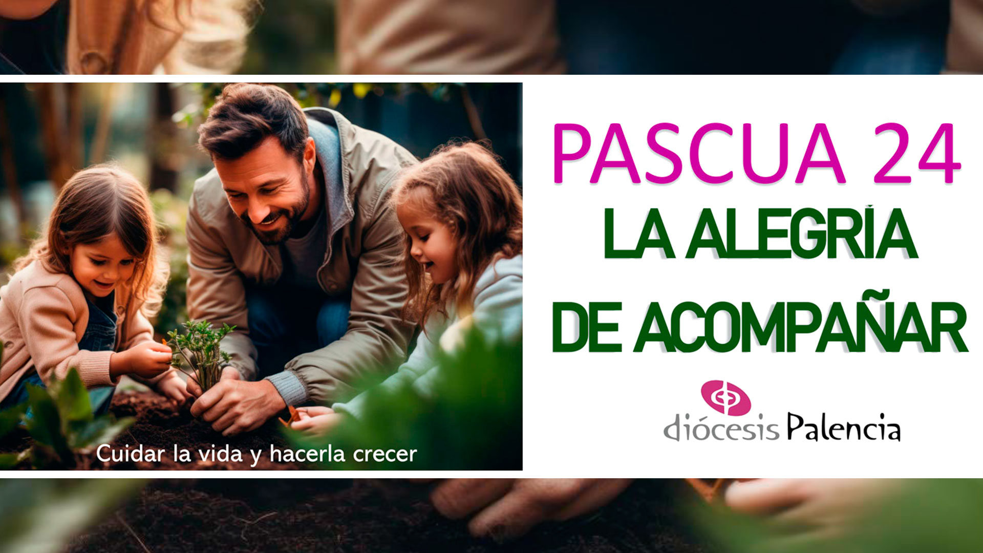 “La alegría de acompañar. Cuidar la Vida y hacerla crecer” - Pascua 2024