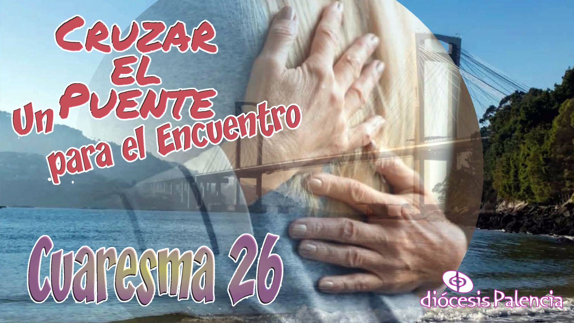 Cuaresma 26 - Cruzar el Puente. Un puente para el encuentro